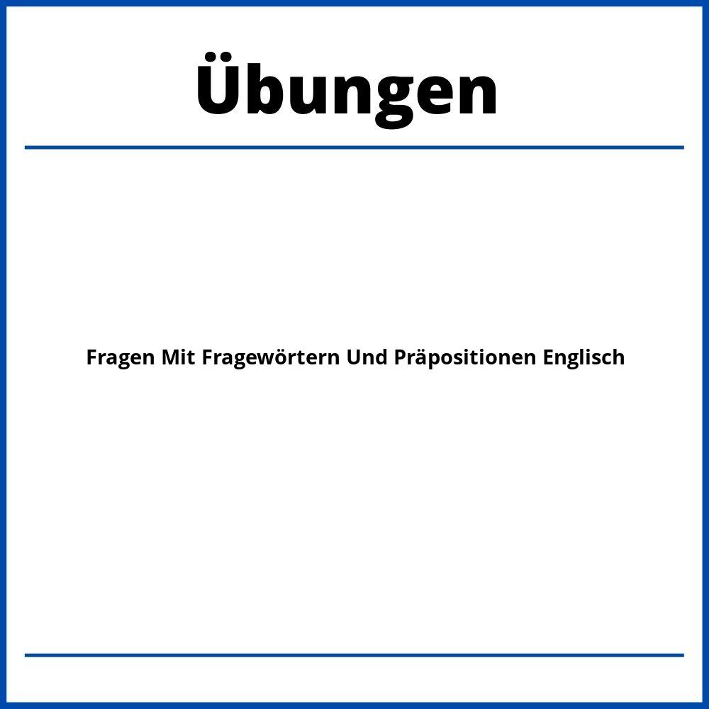 Fragen Mit Fragewörtern Und Präpositionen Englisch Übungen