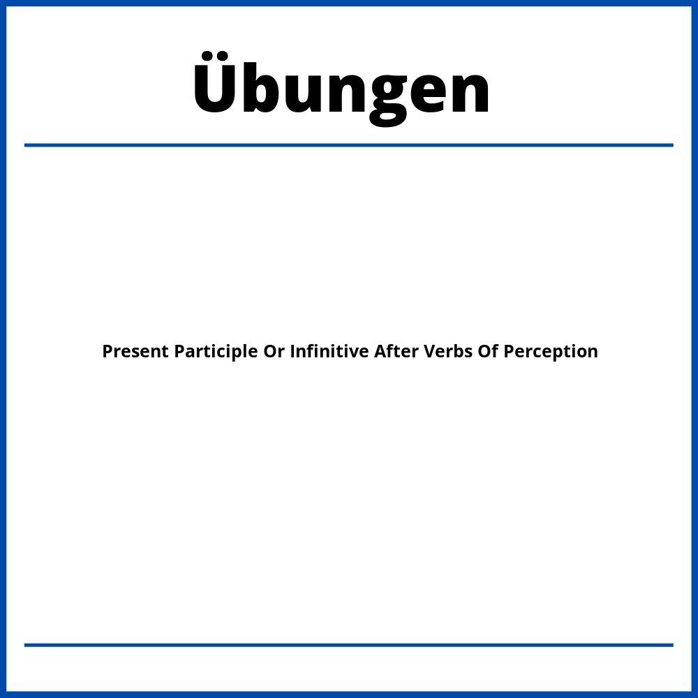 Present Participle Or Infinitive After Verbs Of Perception Übungen